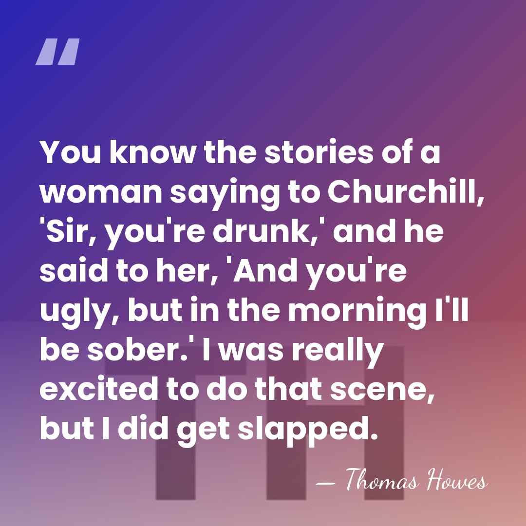 You know the stories of a woman saying to Churchill, 'Sir, you're&hellip; - Thomas Howes