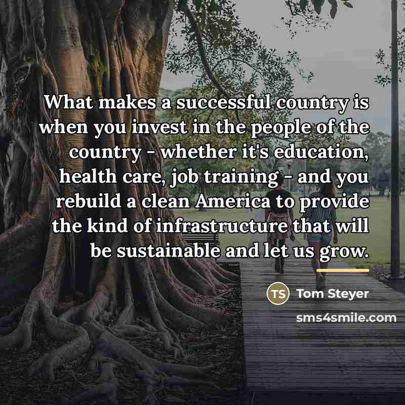 “What makes a successful country is when you invest in…” quote by Tom Steyer