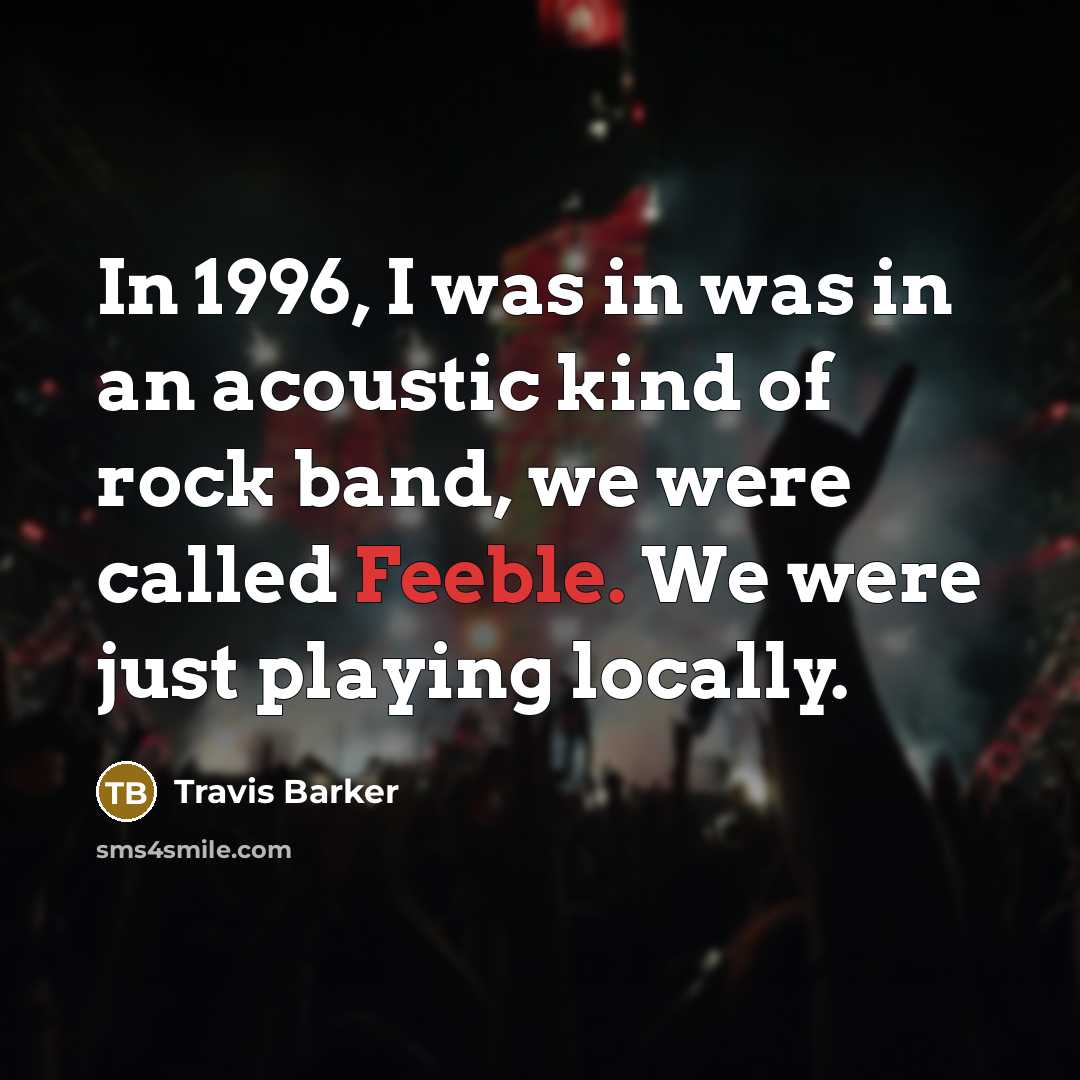 “In 1996, I was in was in an acoustic kind…” quote by Travis Barker