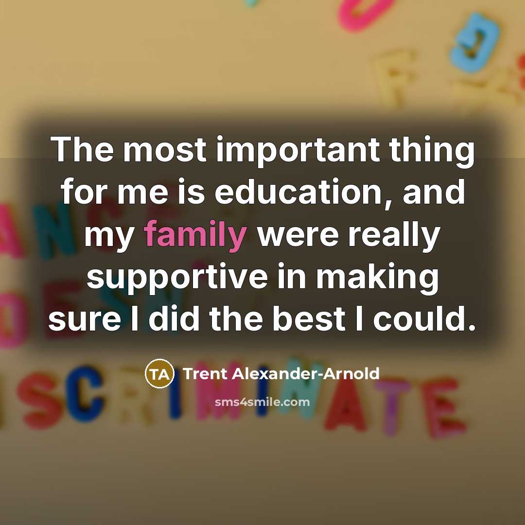 “The most important thing for me is education, and my…” quote by Trent Alexander-Arnold