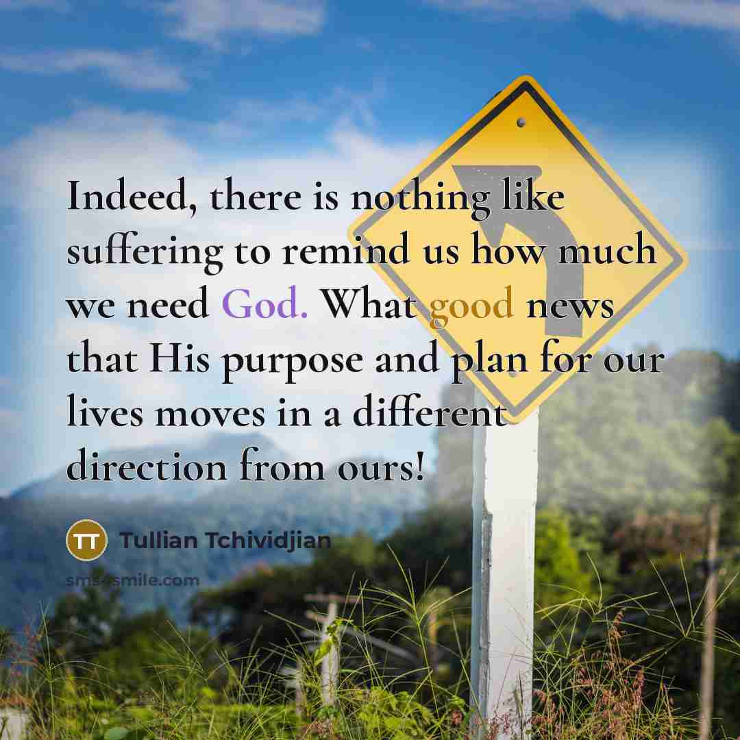 “Indeed, there is nothing like suffering to remind us how…” quote by Tullian Tchividjian