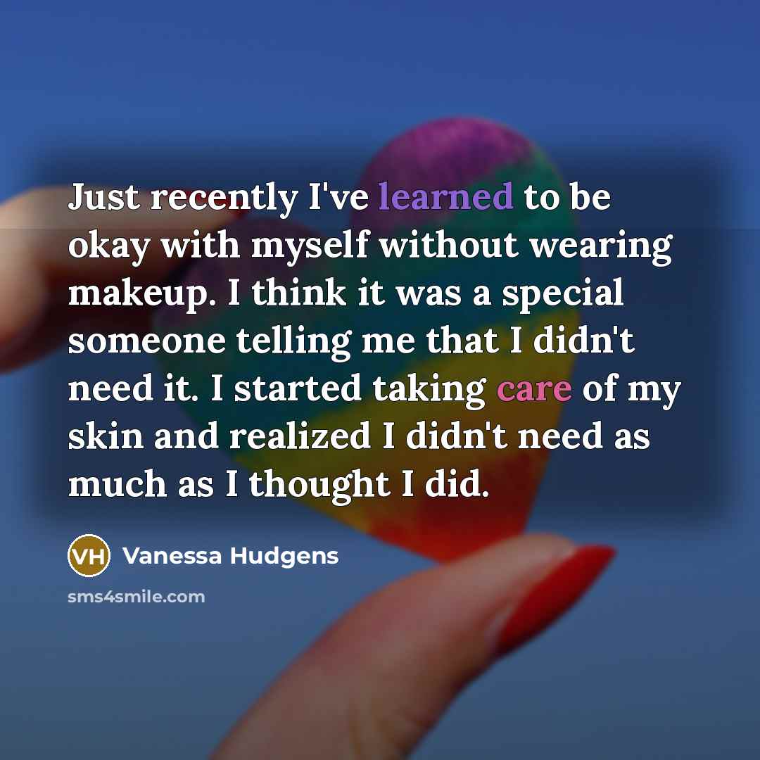 “Just recently I've learned to be okay with myself without…” quote by Vanessa Hudgens