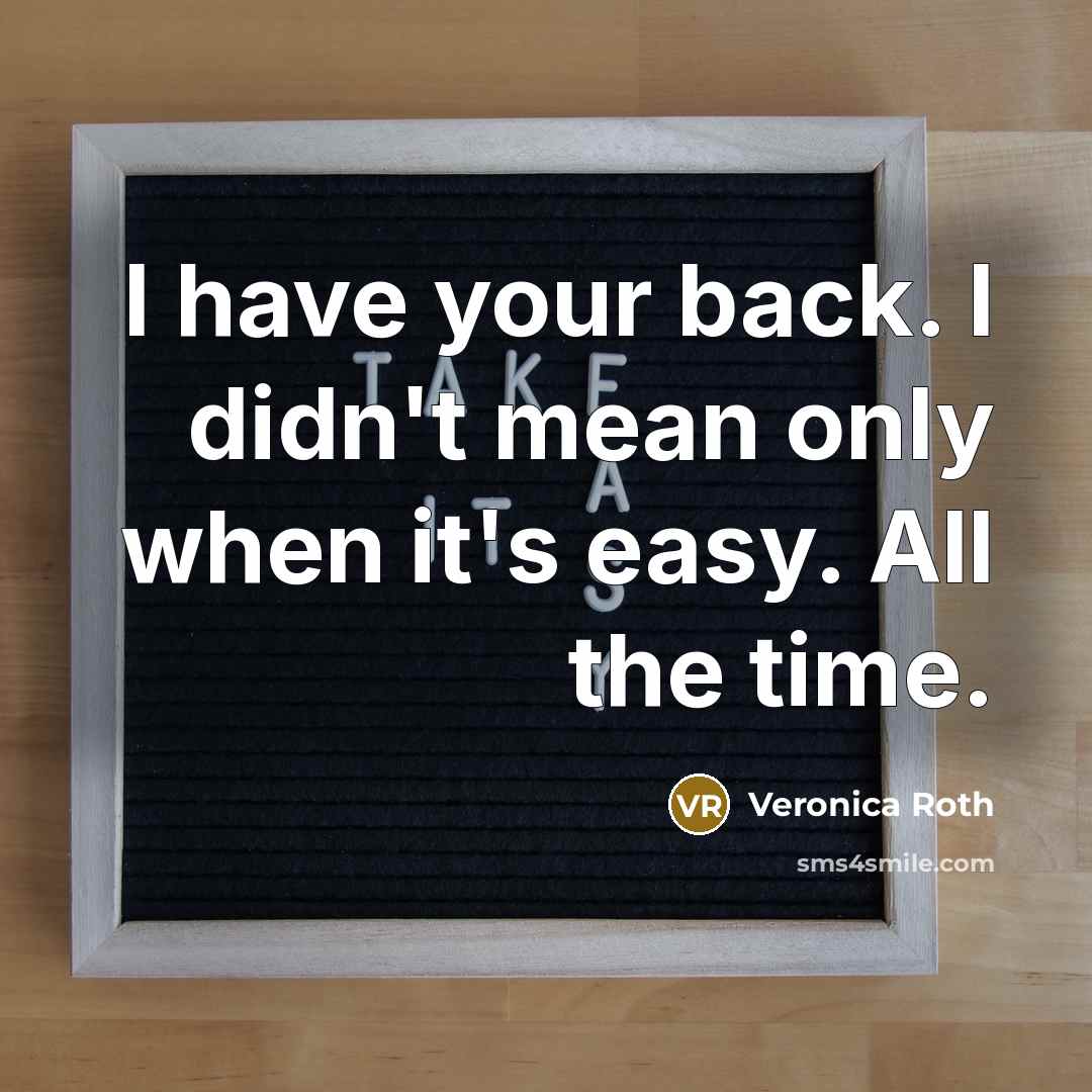 “I have your back. I didn't mean only when it's…” quote by Veronica Roth