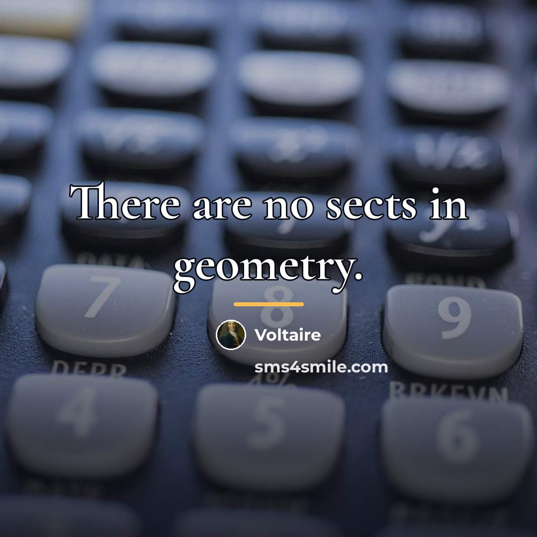 “There are no sects in geometry.…” quote by Voltaire