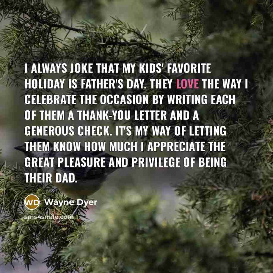 “I always joke that my kids' favorite holiday is Father's…” quote by Wayne Dyer