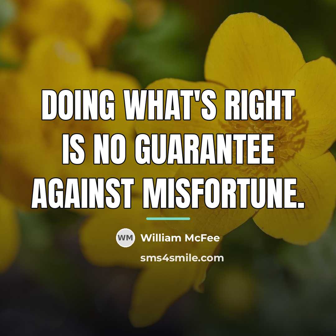 “Doing what's right is no guarantee against misfortune.…” quote by William McFee