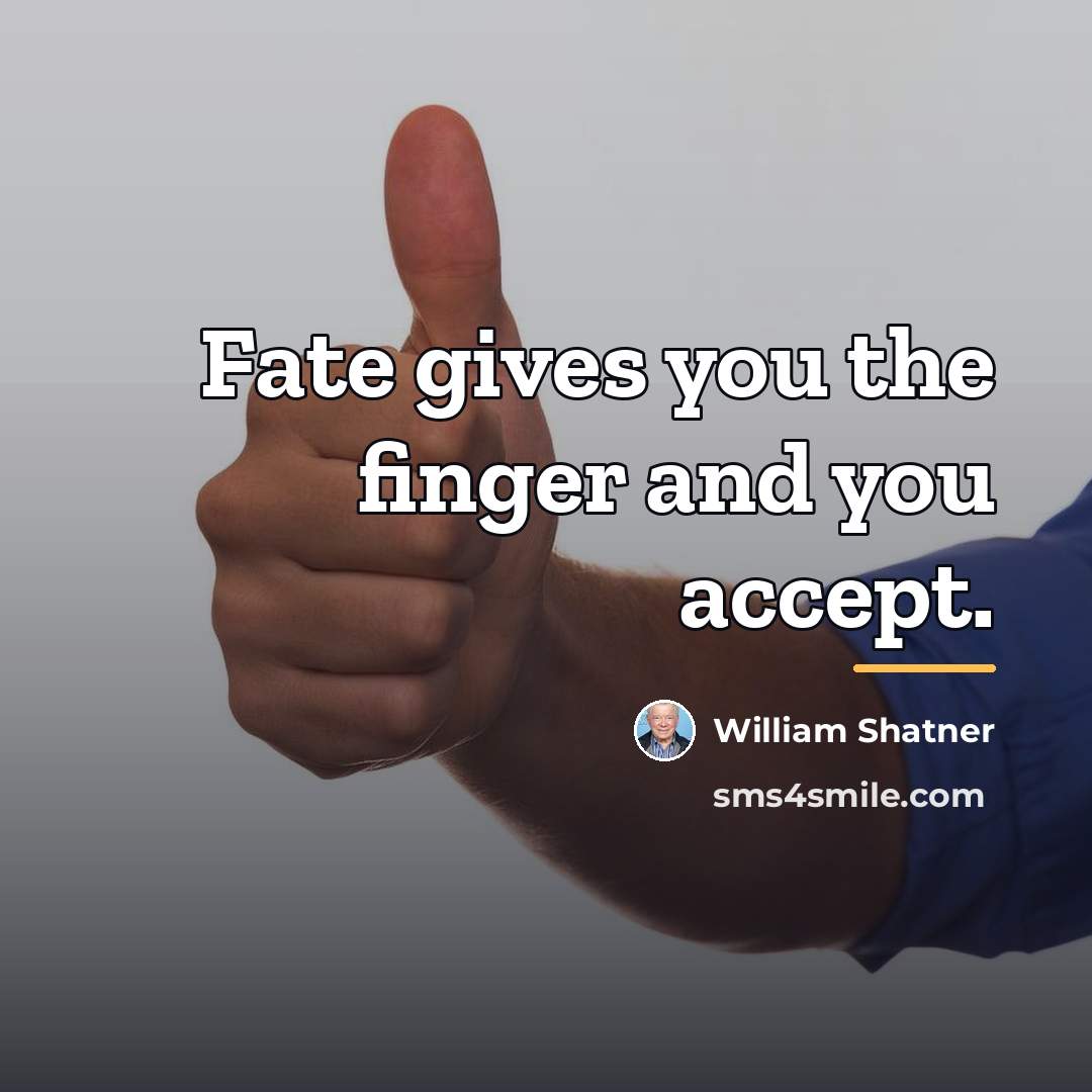 “Fate gives you the finger and you accept.…” quote by William Shatner