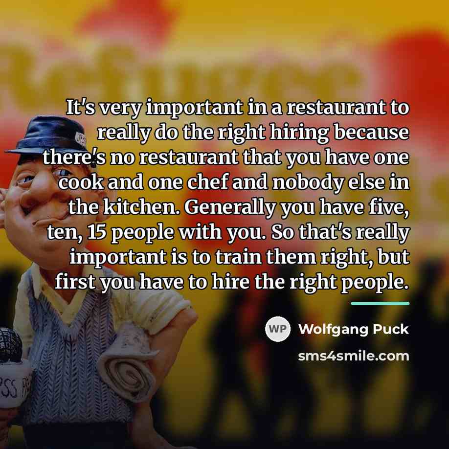“It's very important in a restaurant to really do the…” quote by Wolfgang Puck