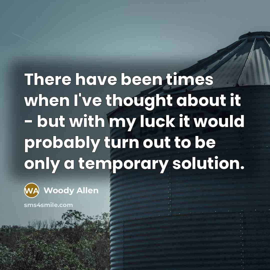 “There have been times when I've thought about it -…” quote by Woody Allen