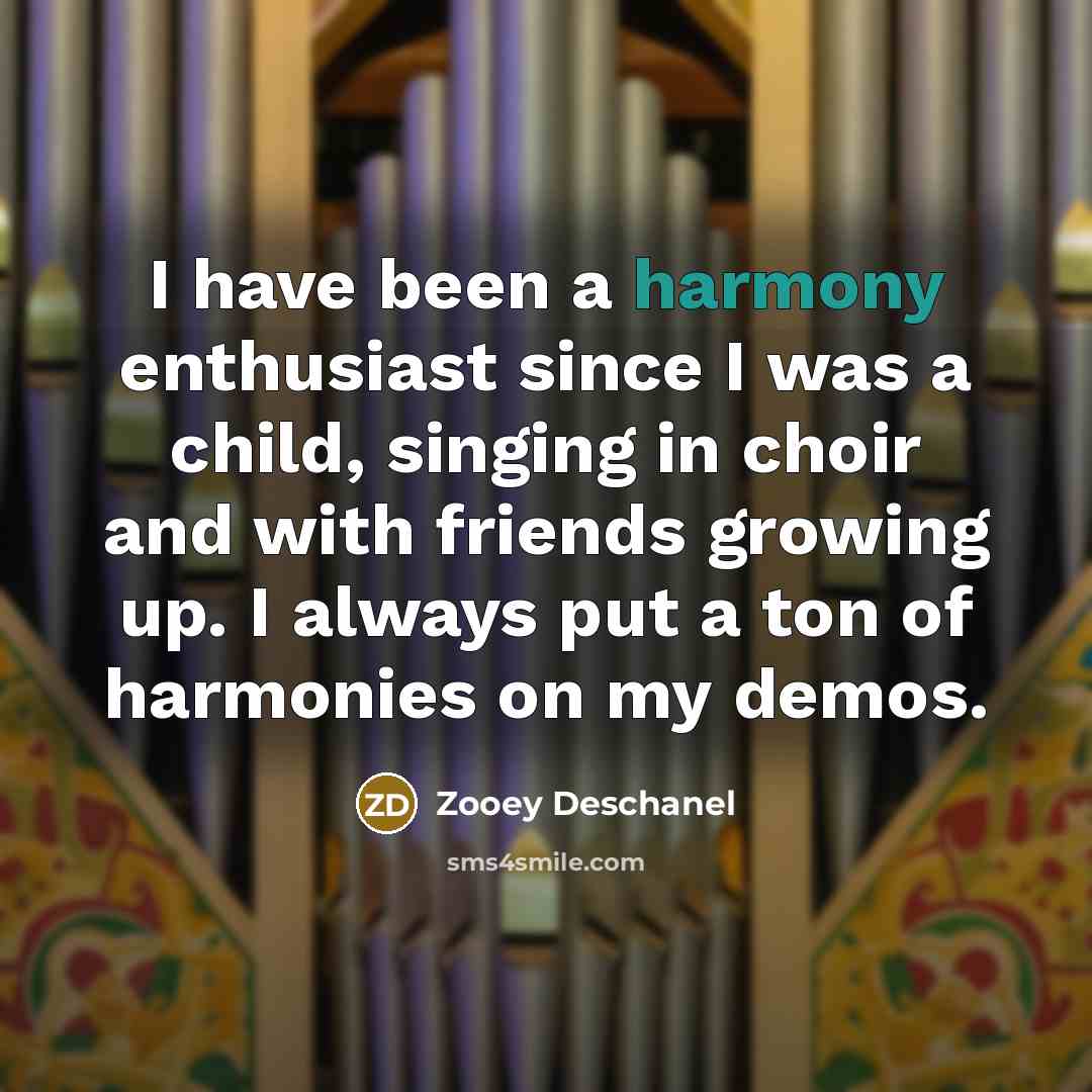 “I have been a harmony enthusiast since I was a…” quote by Zooey Deschanel