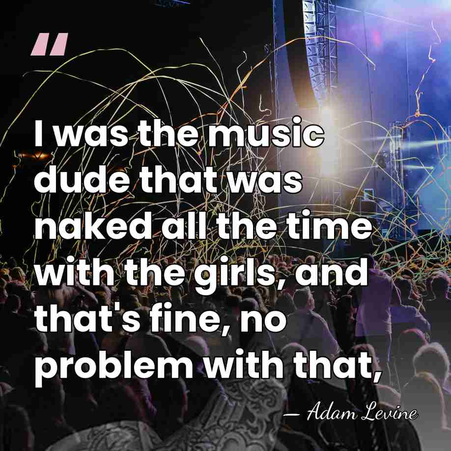 I was the music dude that was naked all the time with&hellip; - Adam Levine
