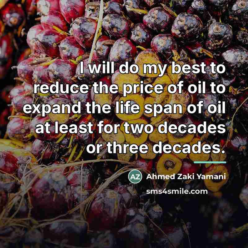 “I will do my best to reduce the price of…” quote by Ahmed Zaki Yamani