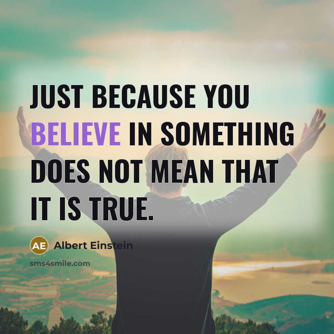 “Just because you believe in something does not mean that…” quote by Albert Einstein