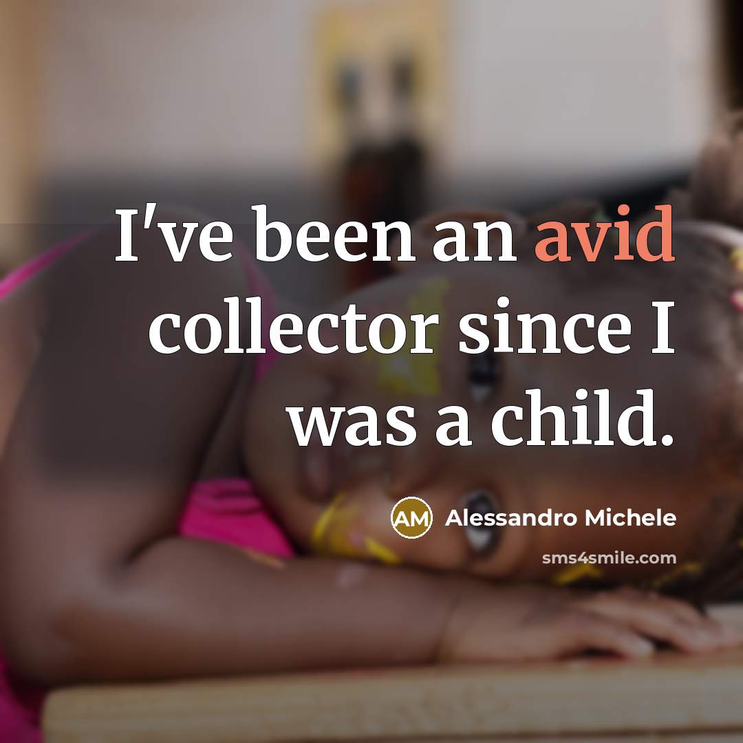 “I've been an avid collector since I was a child.…” quote by Alessandro Michele