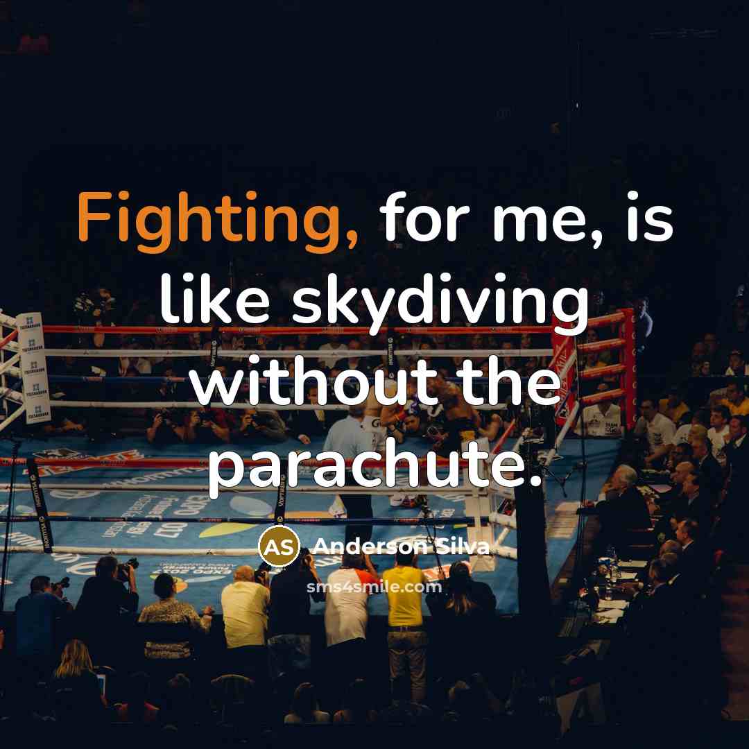 “Fighting, for me, is like skydiving without the parachute.…” quote by Anderson Silva