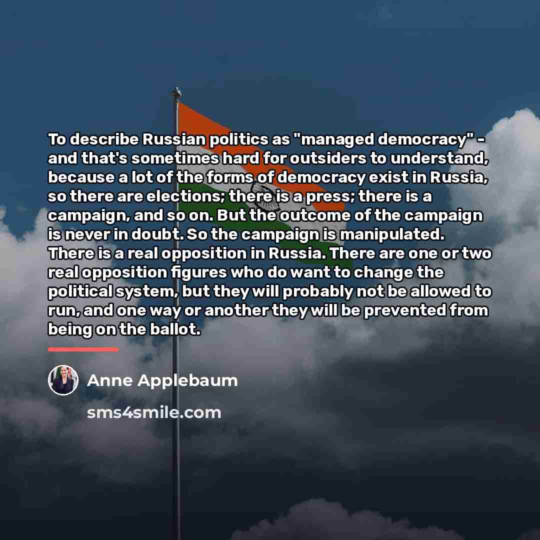 “To describe Russian politics as "managed democracy" - and that's…” quote by Anne Applebaum