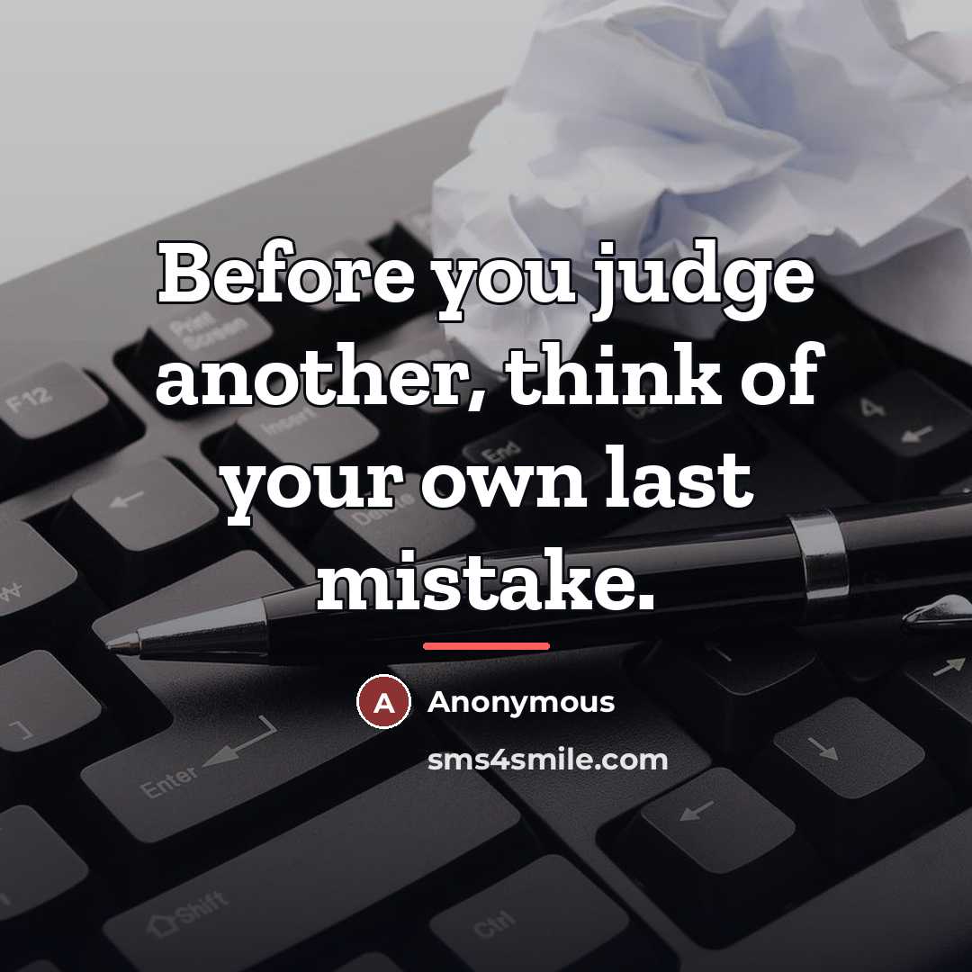 “Before you judge another, think of your own last mistake.…” quote by Anonymous