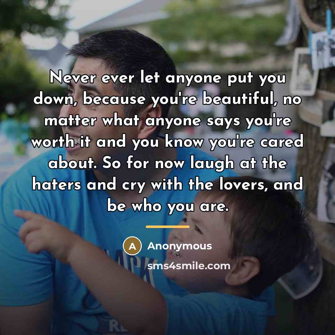 “Never ever let anyone put you down, because you're beautiful,…” quote by Anonymous
