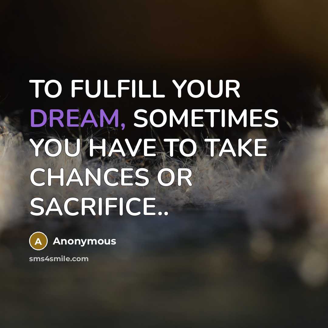 “TO FULFILL YOUR DREAM, SOMETIMES YOU HAVE TO TAKE CHANCES…” quote by Anonymous