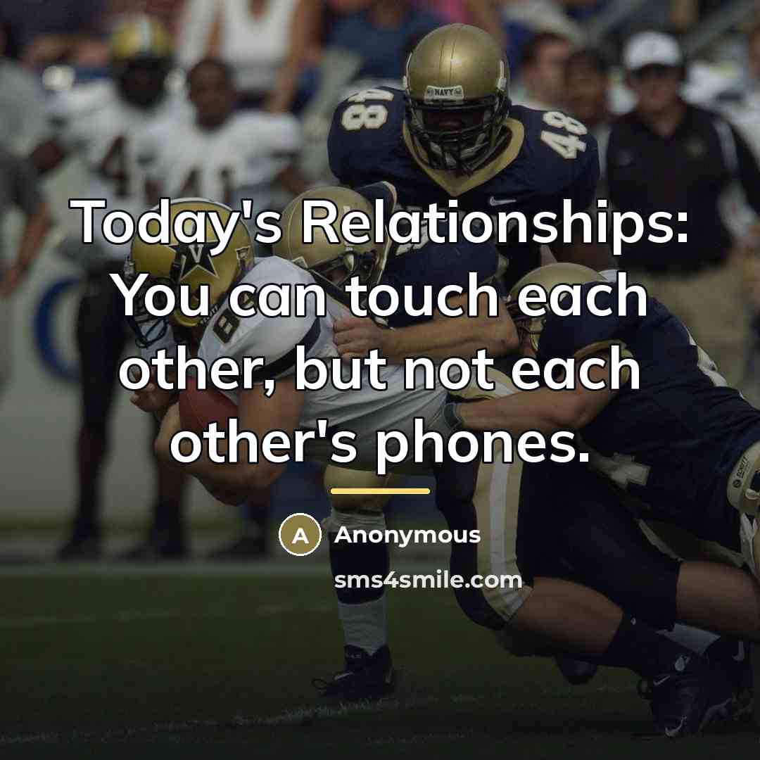 “Today's Relationships: You can touch each other, but not each…” quote by Anonymous