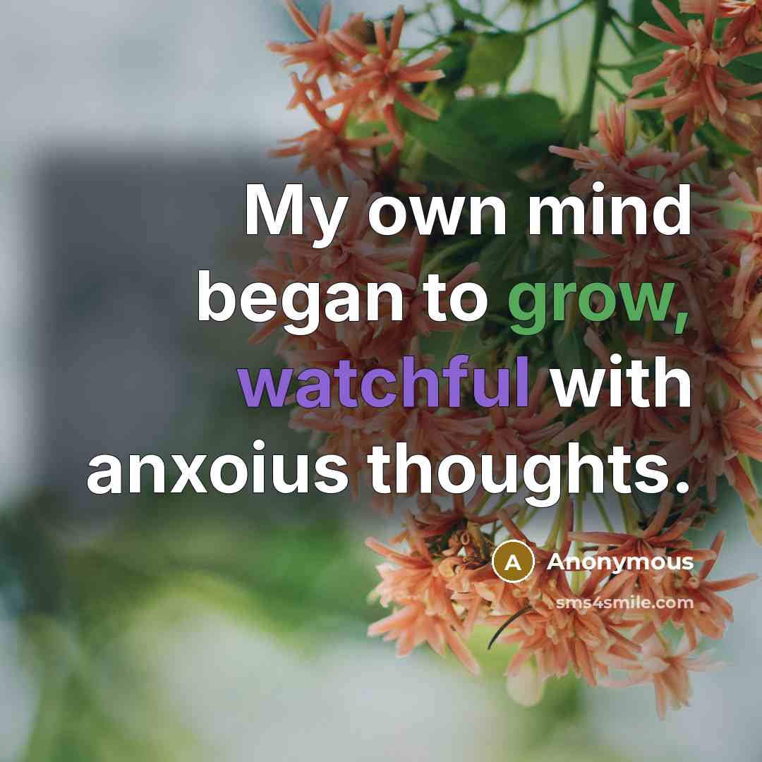 “My own mind began to grow, watchful with anxoius thoughts.…” quote by Anonymous
