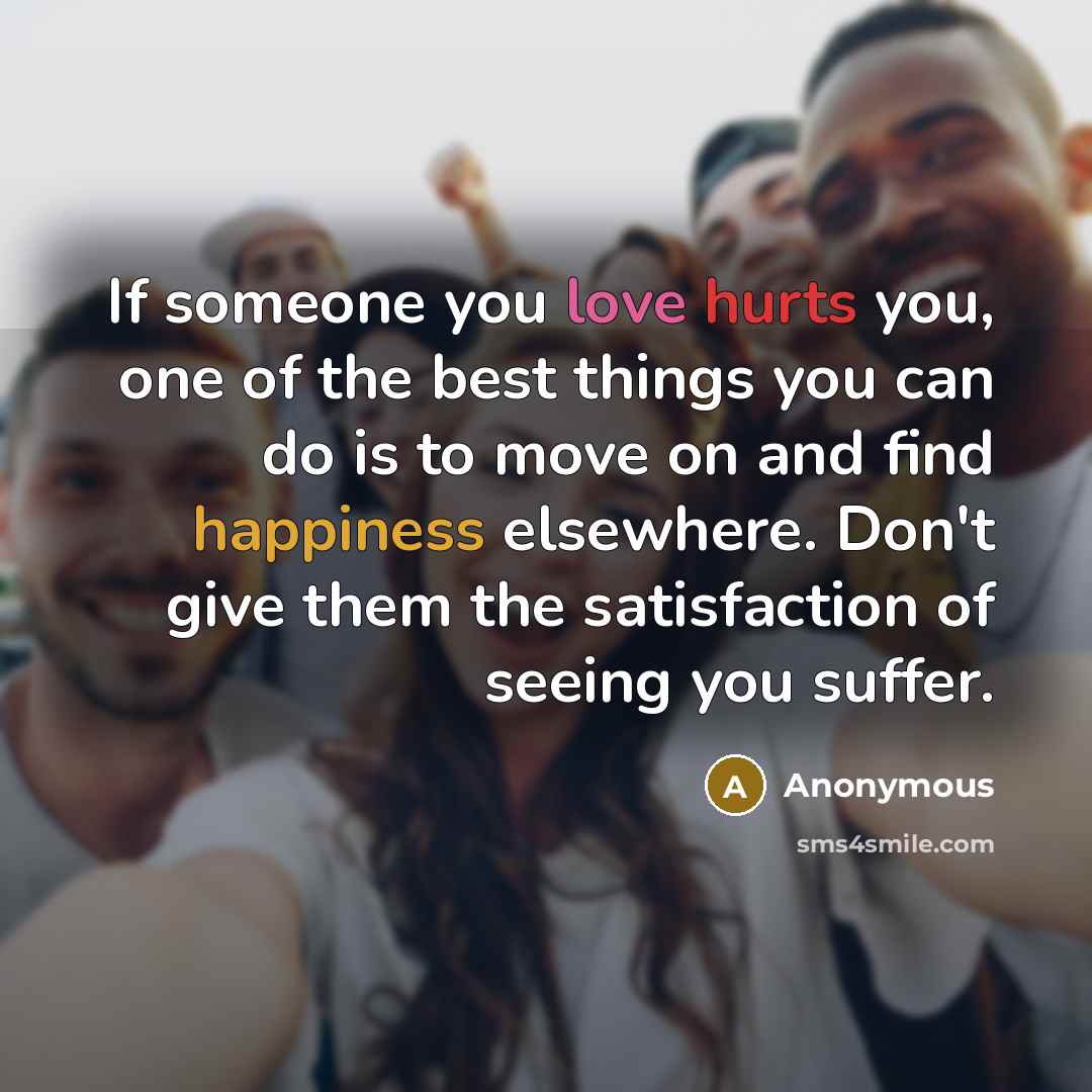 “If someone you love hurts you, one of the best…” quote by Anonymous
