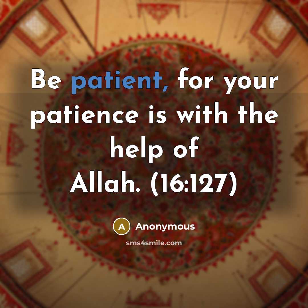 “Be patient, for your patience is with the help of…” quote by Anonymous