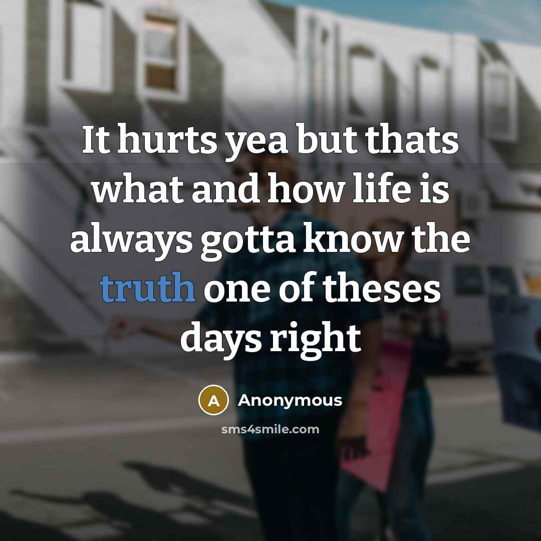 “It hurts yea but thats what and how life is…” quote by Anonymous