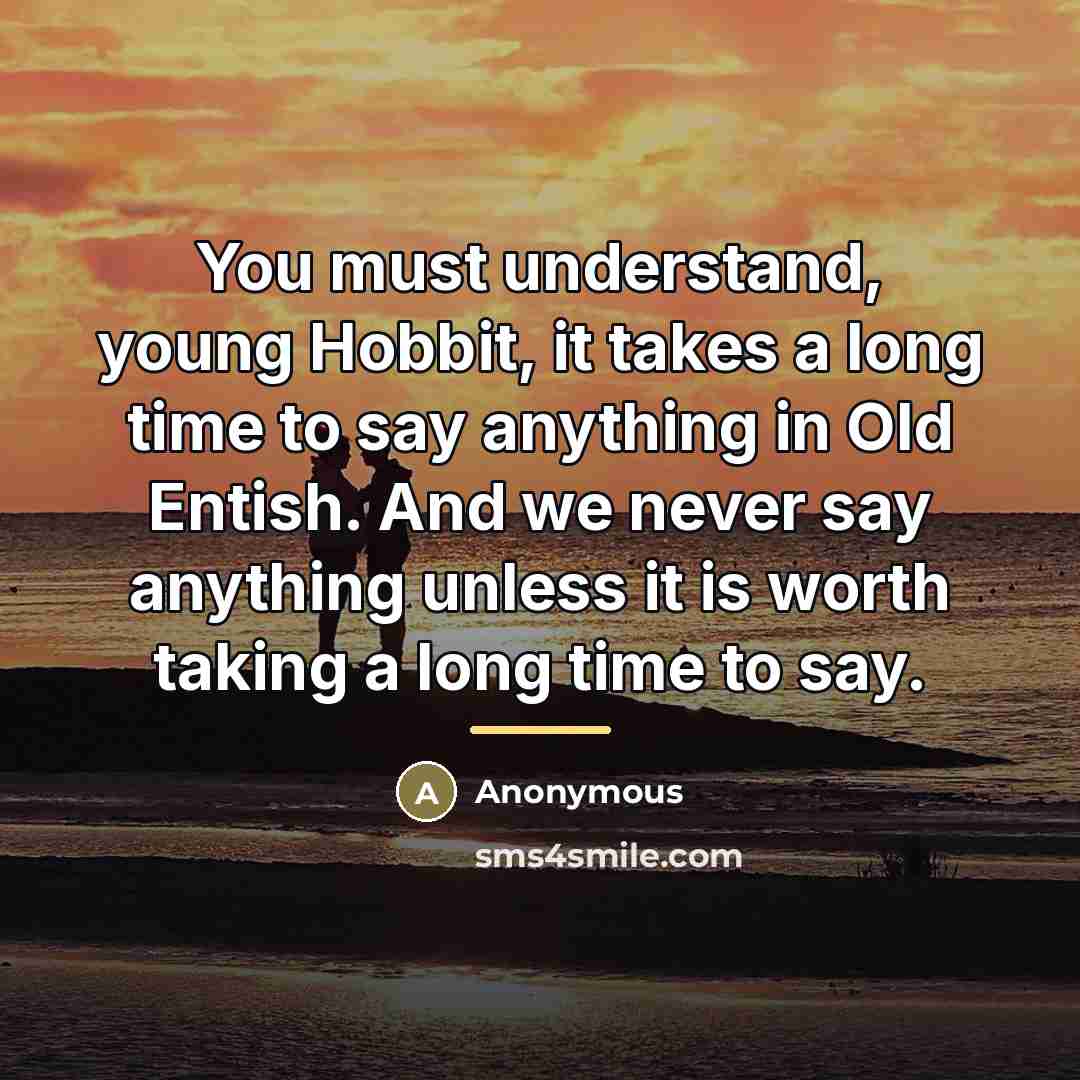 “You must understand, young Hobbit, it takes a long time…” quote by Anonymous