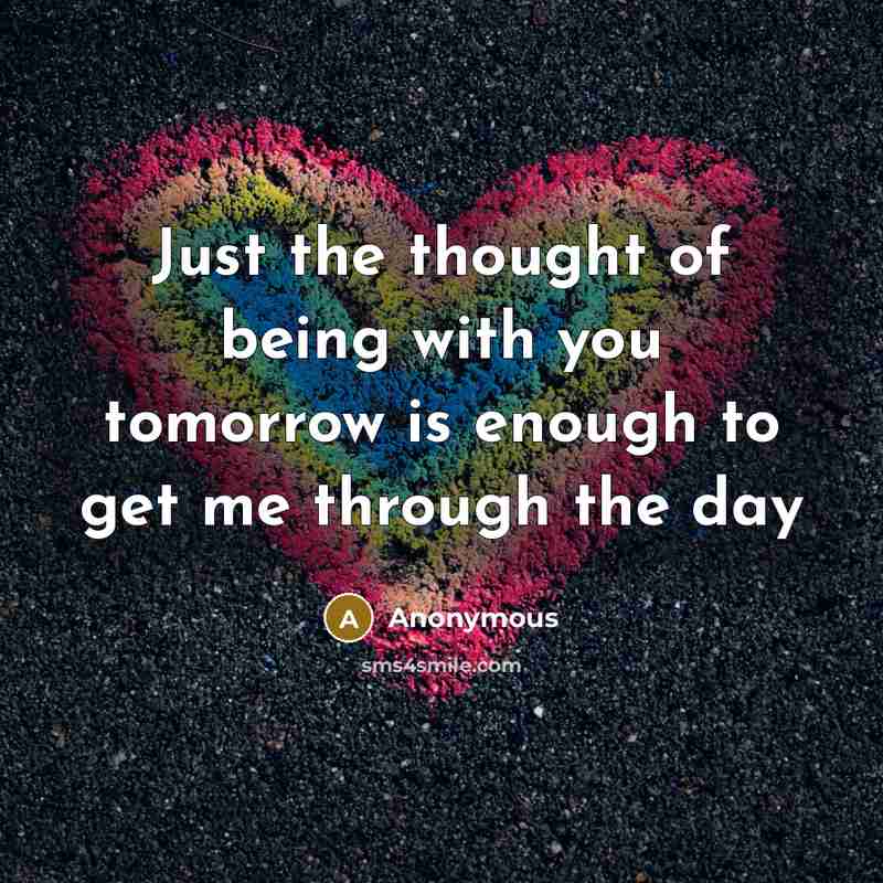 “Just the thought of being with you tomorrow is enough…” quote by Anonymous