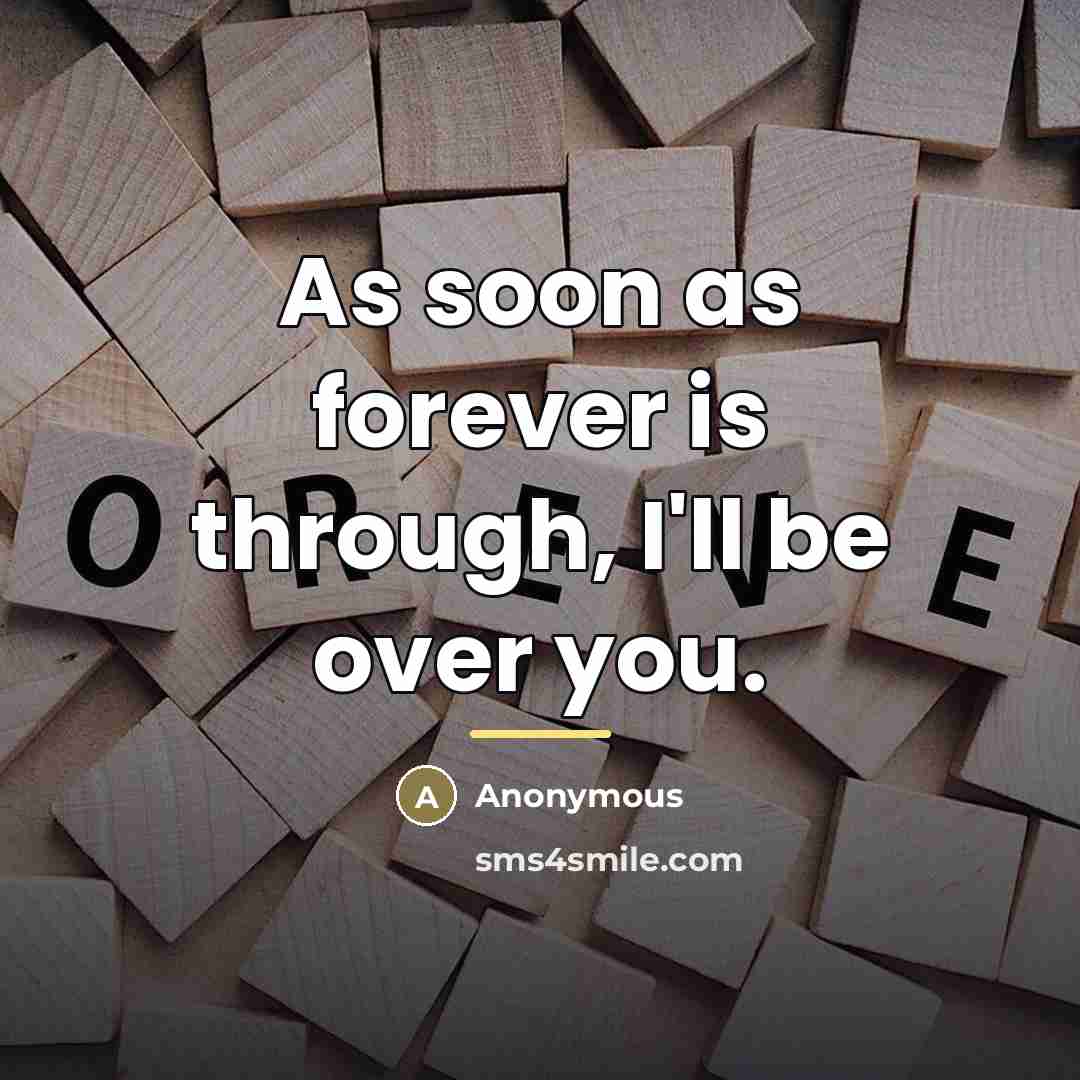 “As soon as forever is through, I'll be over you.…” quote by Anonymous