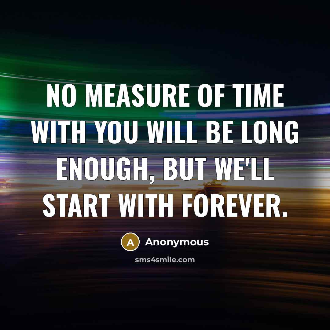 “No measure of time with you will be long enough,…” quote by Anonymous