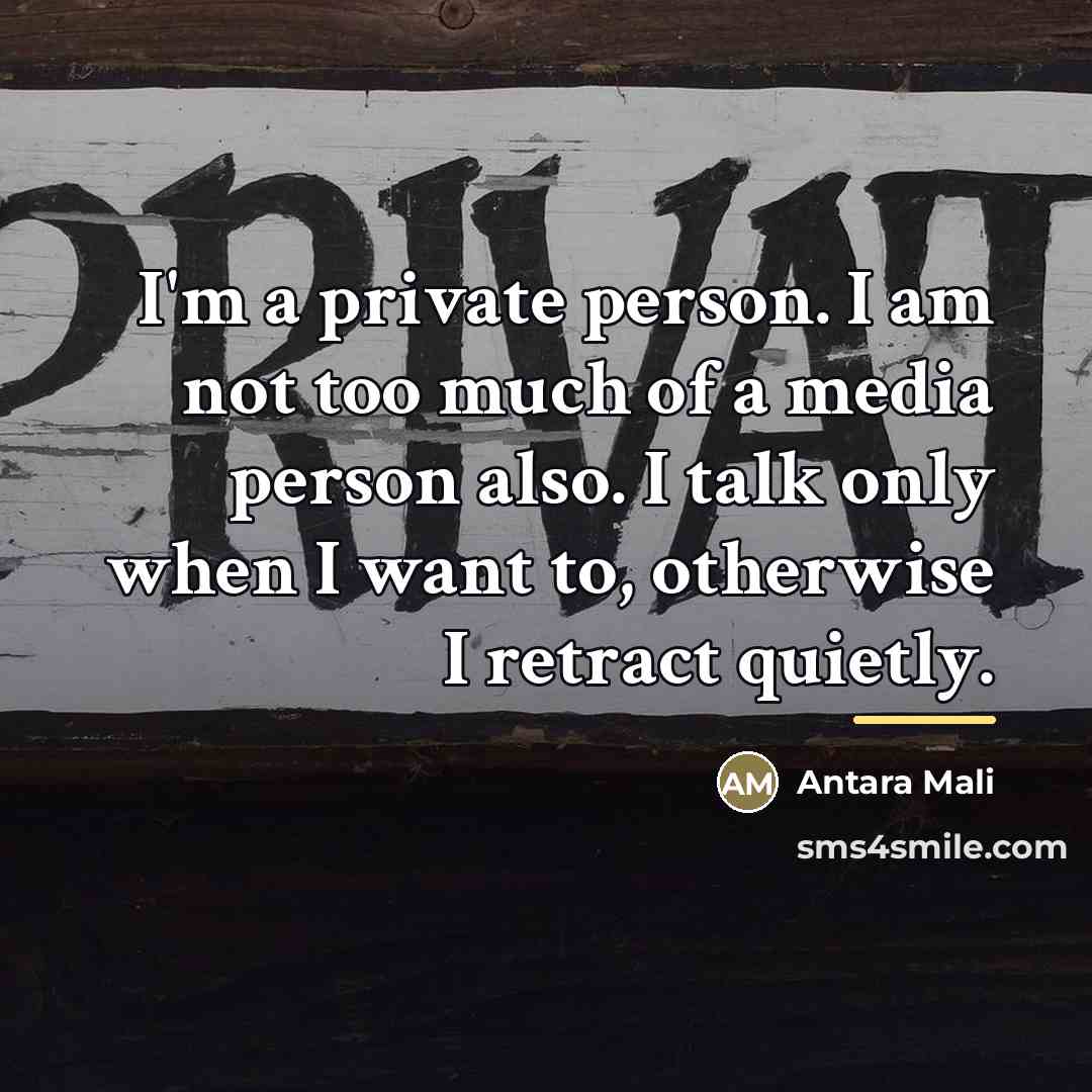 “I'm a private person. I am not too much of…” quote by Antara Mali