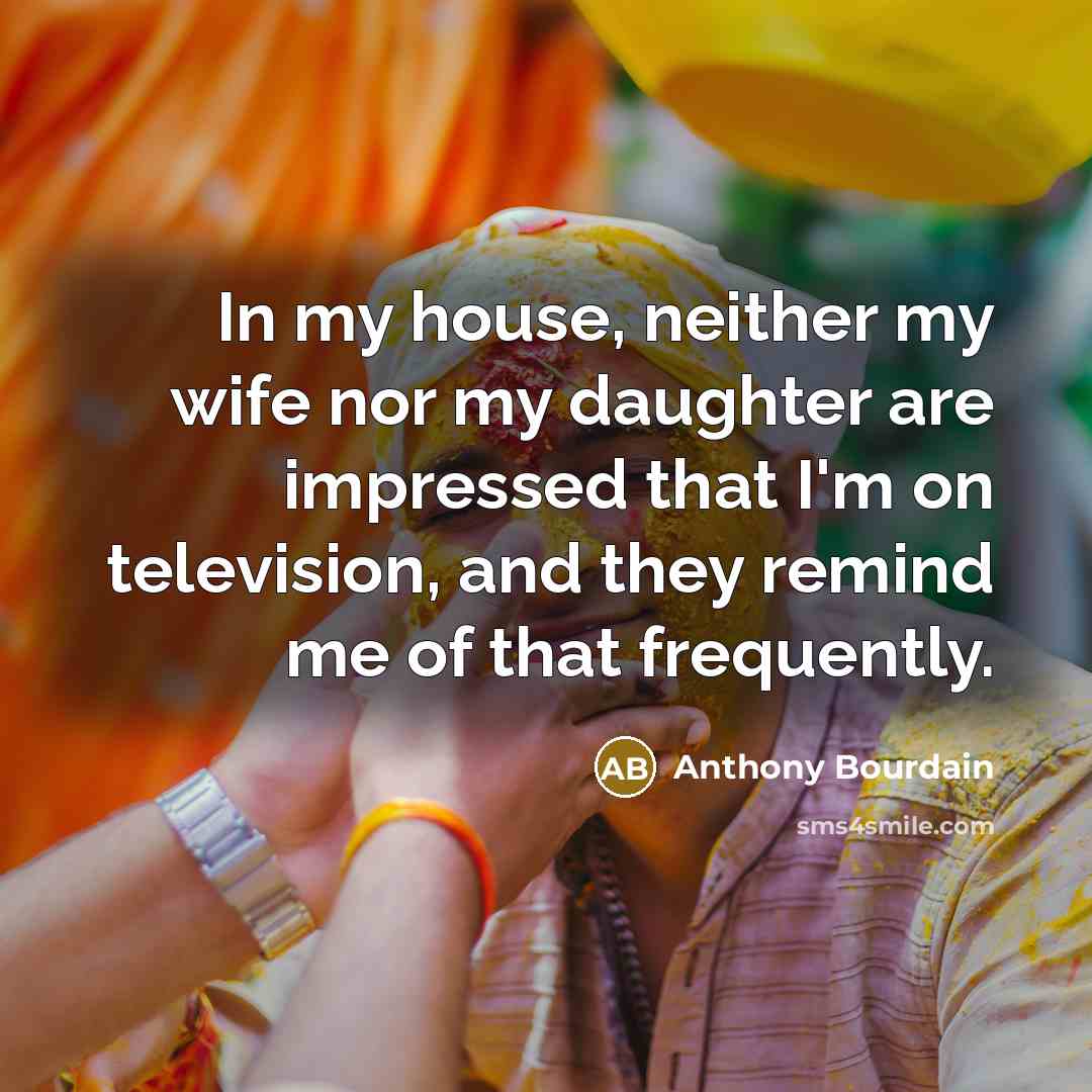 “In my house, neither my wife nor my daughter are…” quote by Anthony Bourdain