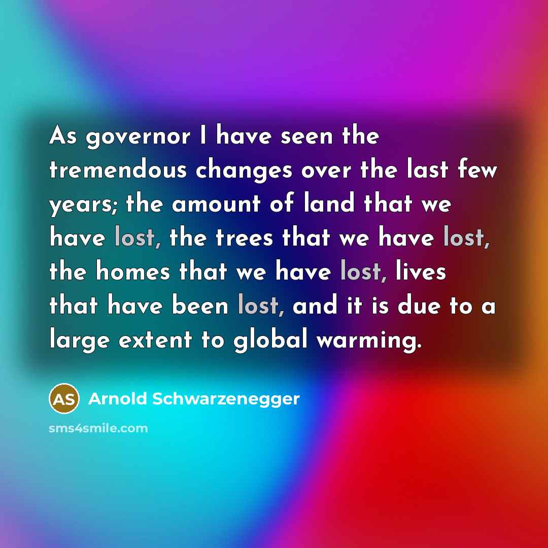 “As governor I have seen the tremendous changes over the…” quote by Arnold Schwarzenegger