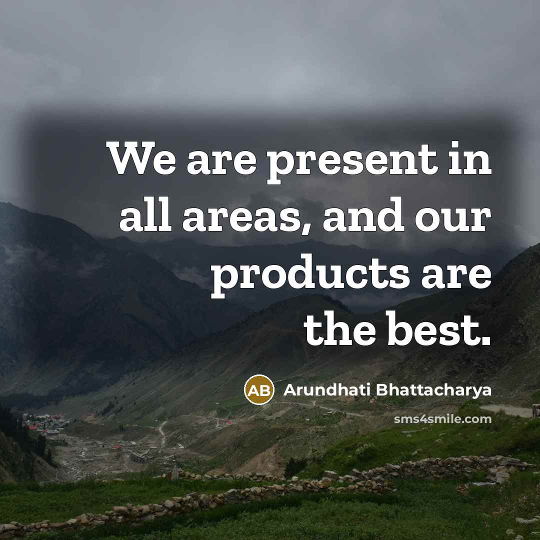 “We are present in all areas, and our products are…” quote by Arundhati Bhattacharya