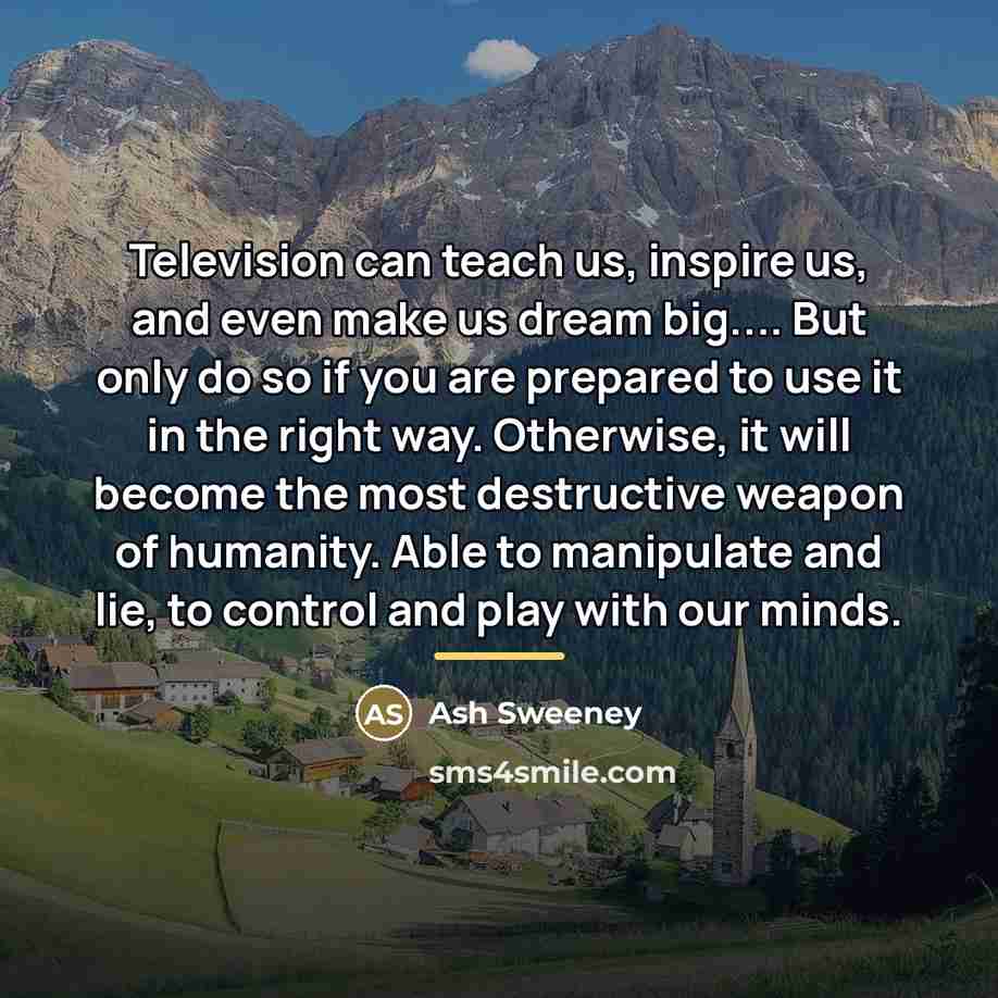 “Television can teach us, inspire us, and even make us…” quote by Ash Sweeney