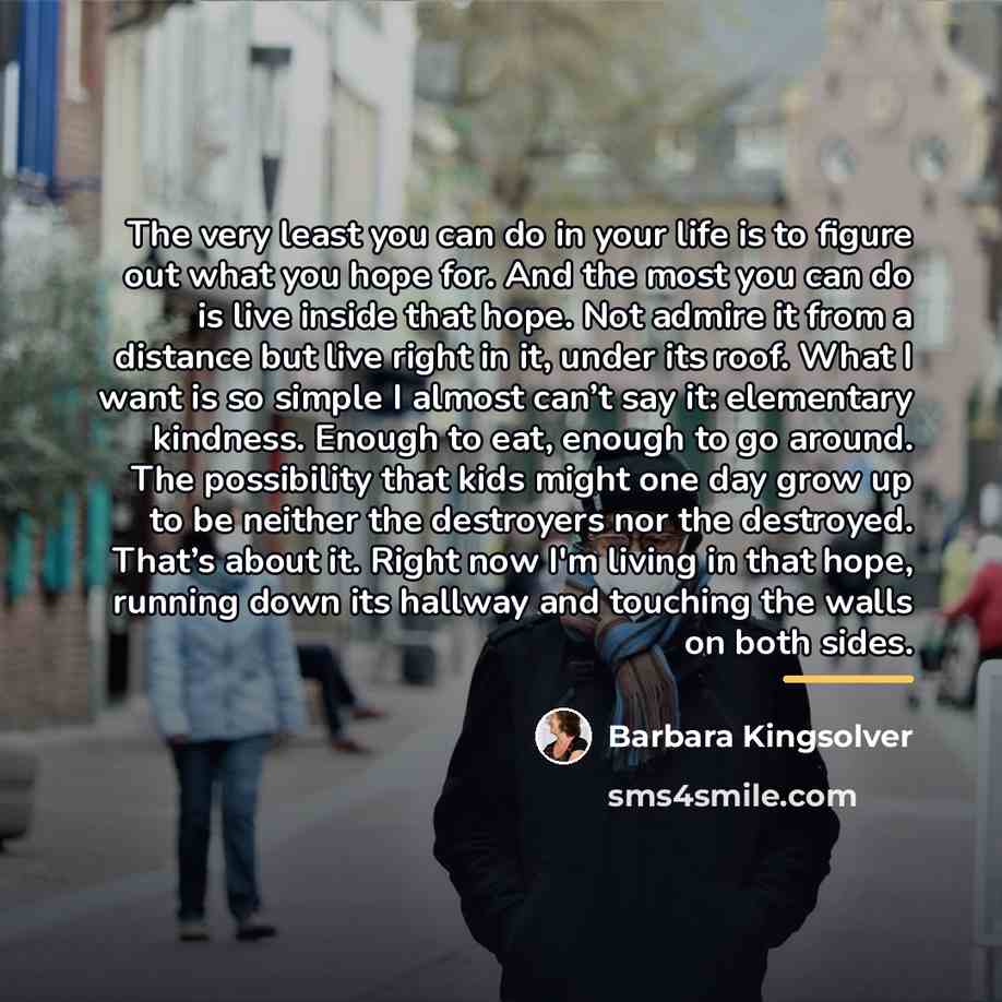 “The very least you can do in your life is…” quote by Barbara Kingsolver