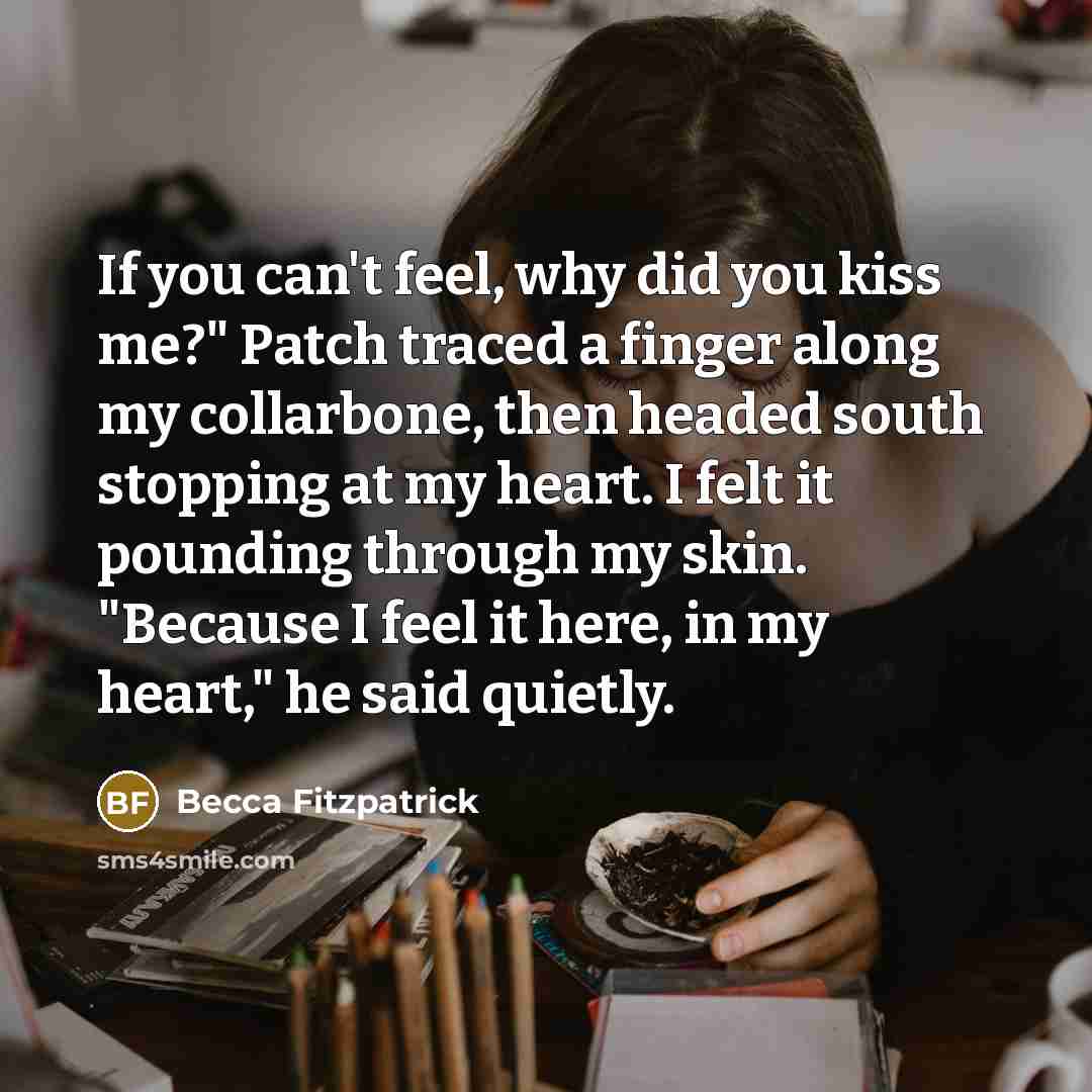 “If you can't feel, why did you kiss me?" Patch…” quote by Becca Fitzpatrick