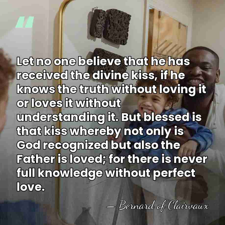 Let no one believe that he has received the divine kiss, if&hellip; - Bernard of Clairvaux