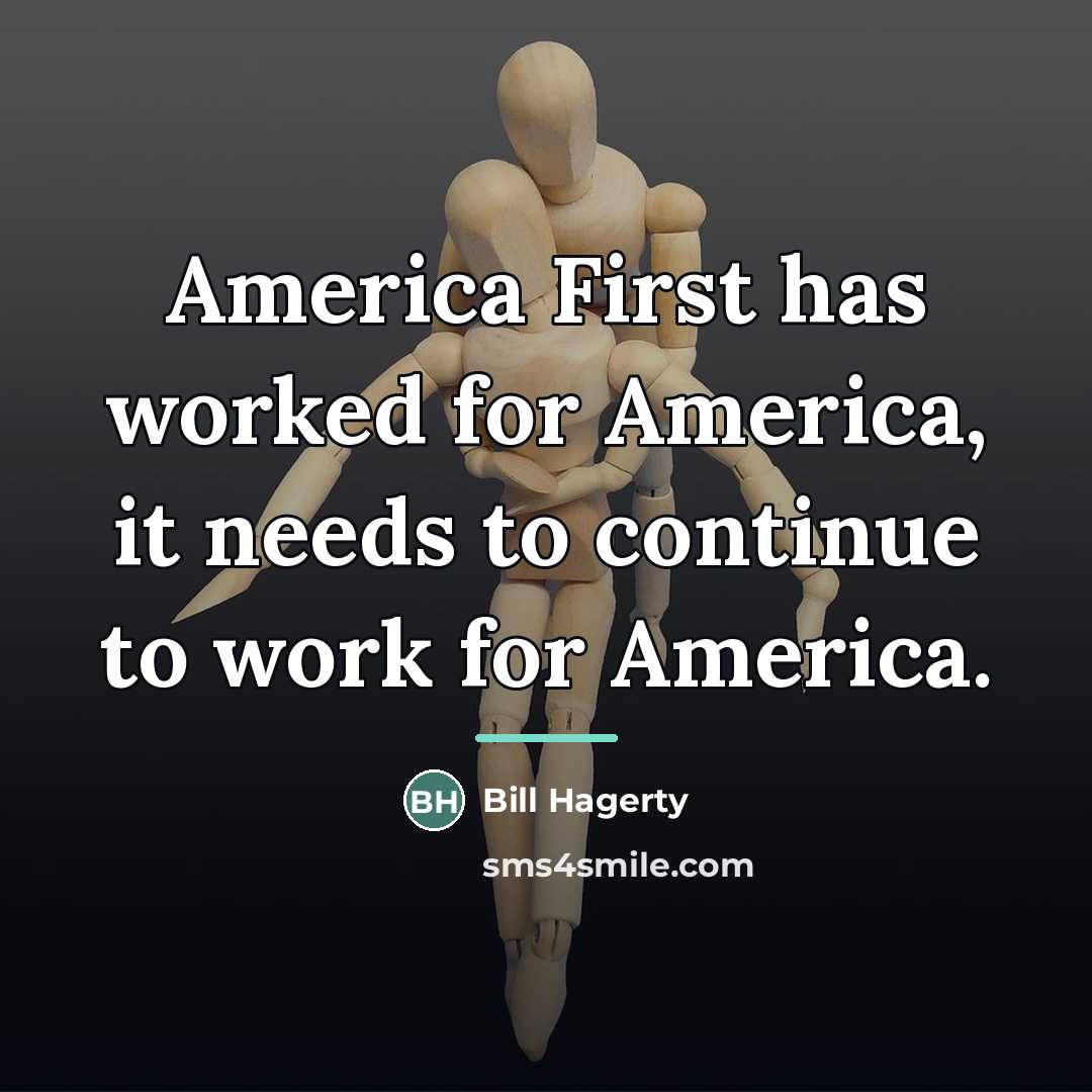 “America First has worked for America, it needs to continue…” quote by Bill Hagerty