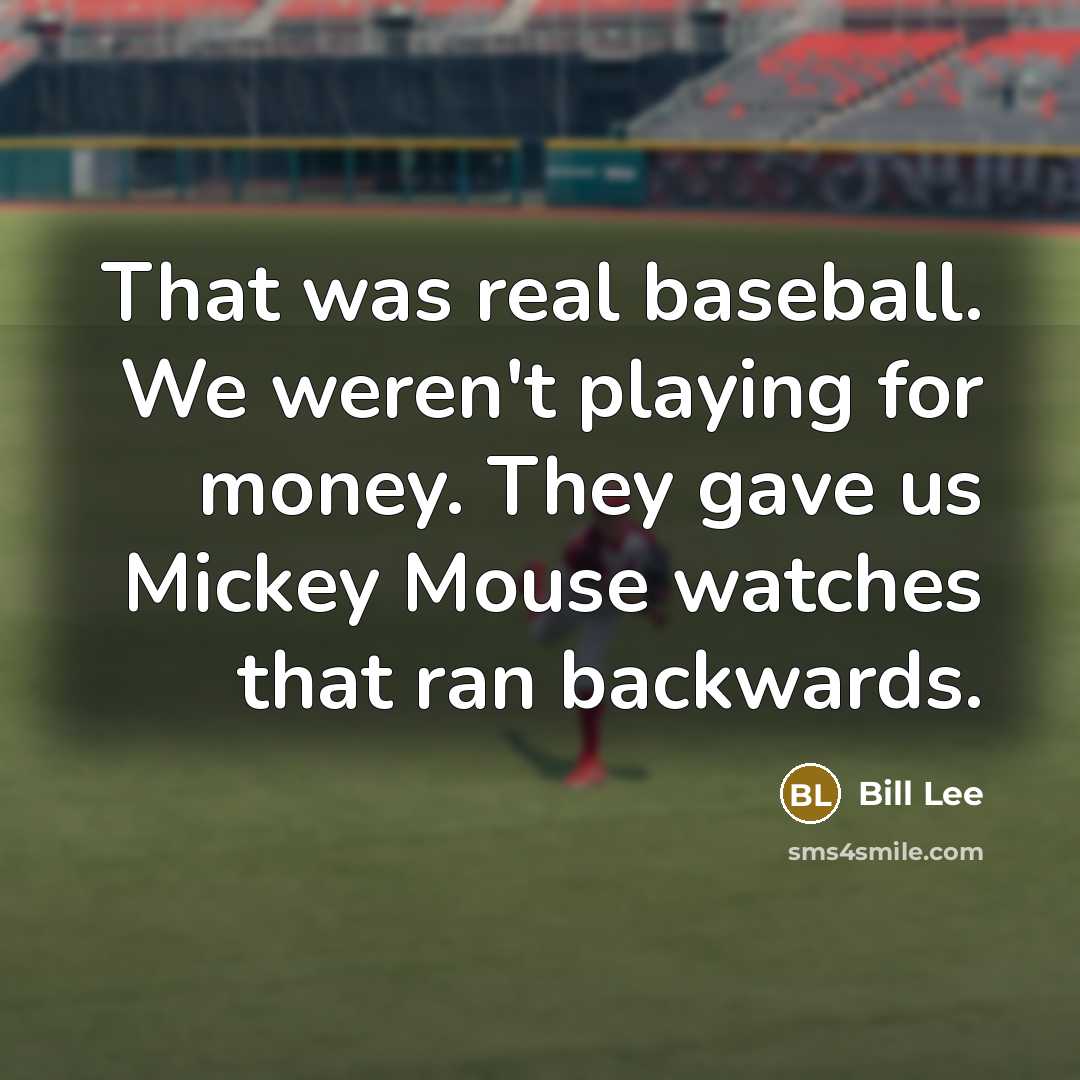 “That was real baseball. We weren't playing for money. They…” quote by Bill Lee