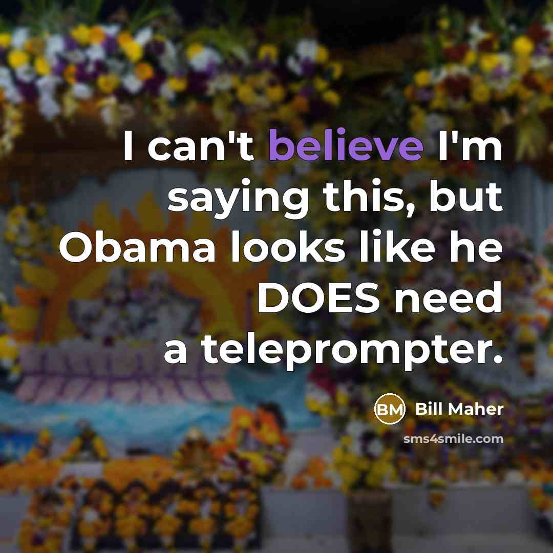 “I can't believe I'm saying this, but Obama looks like…” quote by Bill Maher