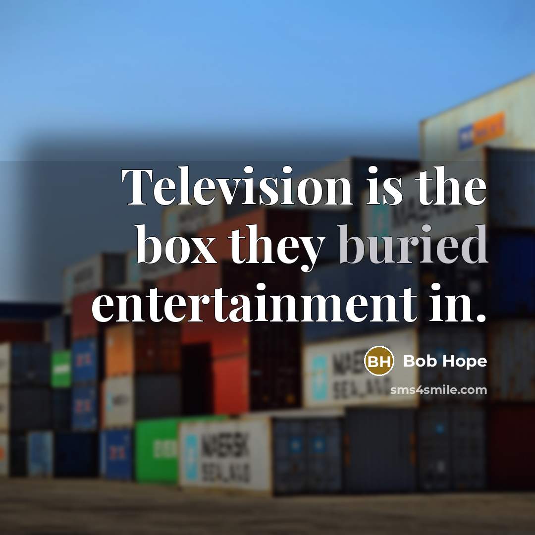 “Television is the box they buried entertainment in.…” quote by Bob Hope