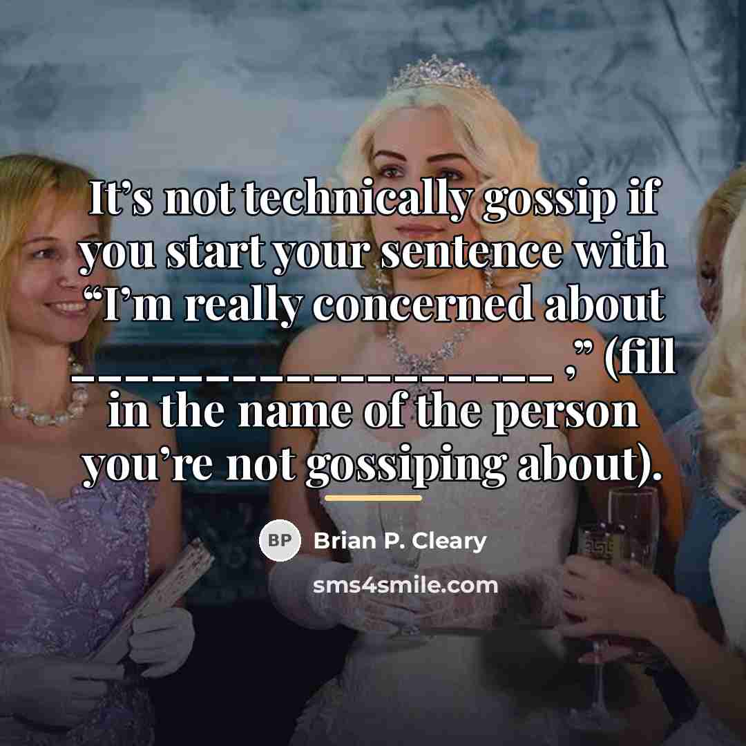 “It’s not technically gossip if you start your sentence with…” quote by Brian P. Cleary