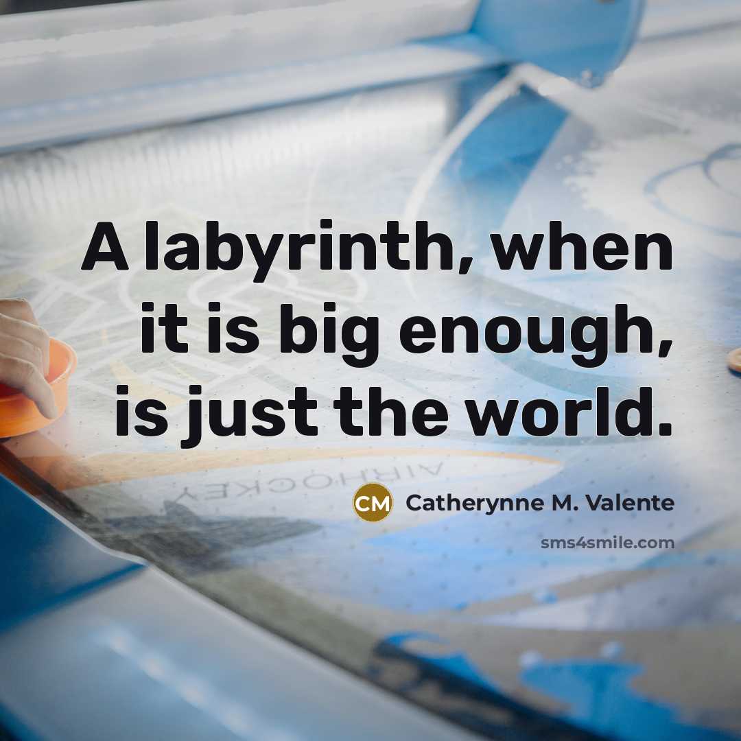 “A labyrinth, when it is big enough, is just the…” quote by Catherynne M. Valente