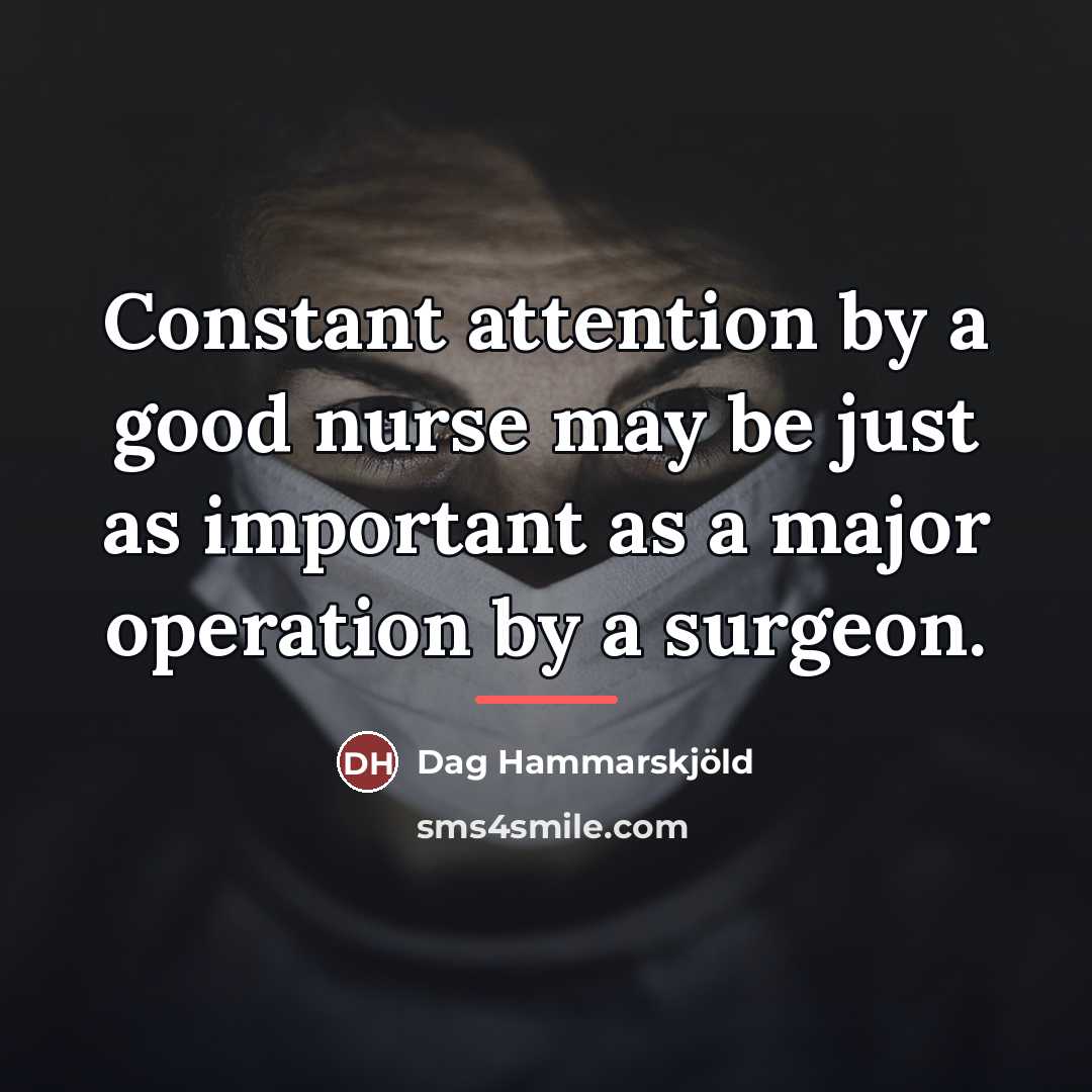 “Constant attention by a good nurse may be just as…” quote by Dag Hammarskjold