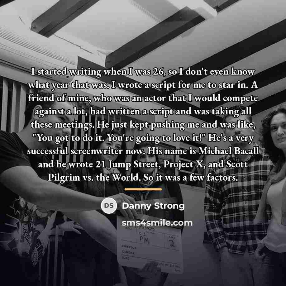 “I started writing when I was 26, so I don't…” quote by Danny Strong