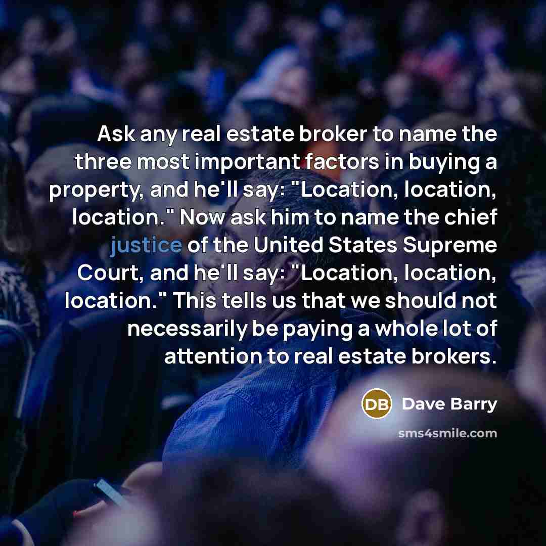 “Ask any real estate broker to name the three most…” quote by Dave Barry