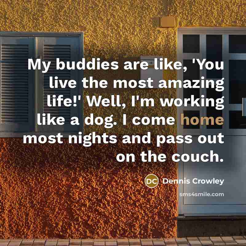 “My buddies are like, 'You live the most amazing life!'…” quote by Dennis Crowley